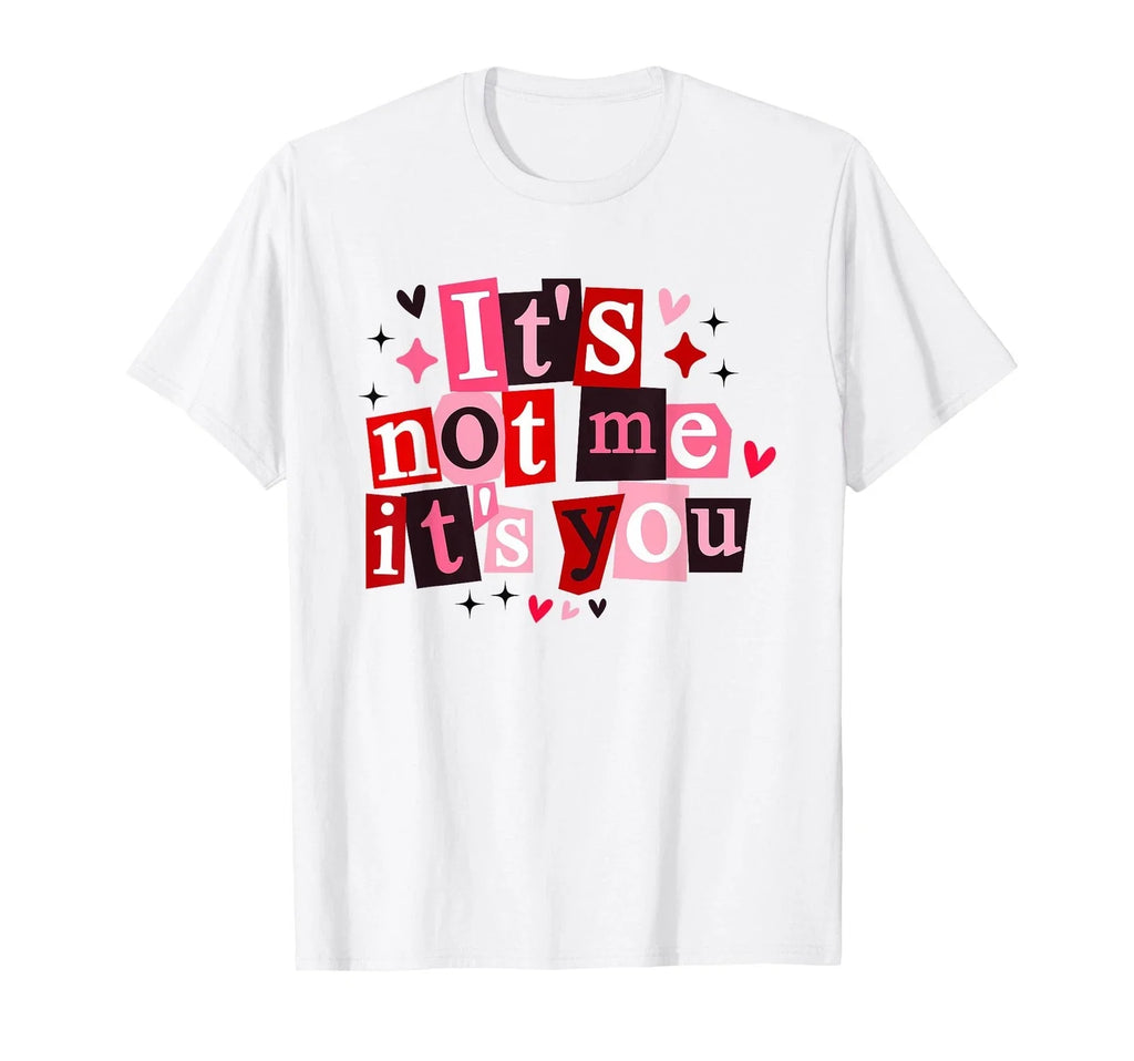 It's Not Me It's You Funny Sarcastic Quote T-Shirt