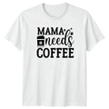 Mama needs Coffee Womens T-Shirt Mom Life Motherhood Mothers Day Gift For Her