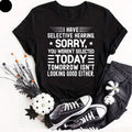 I Have Selective Hearing I'm Sorry You Were Not Selected - Funny Slogan T-Shirt