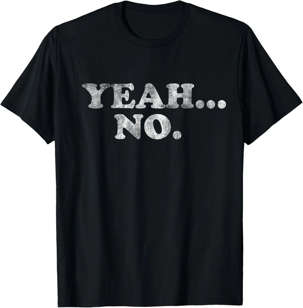 Yeah... No Distressed Funny Saying Yeah... No Unisex T-Shirt