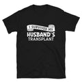 I Survived My Husband Transplant Tee, Transplant Recipient Ribbon Unisex T-Shirt