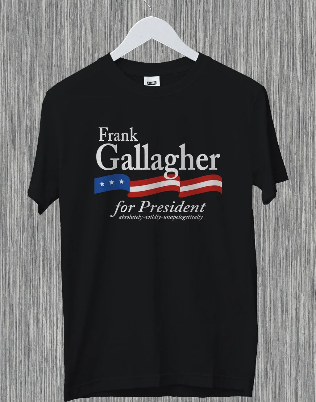 Frank Gallagher For President Absolutely Wildly Funny Gift Shameless T-Shirt