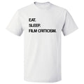 Eat Sleep Film Criticism T shirt Tee
