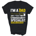 I Am A Dad And A CyberSecurity Specialist Unisex Shirt Gift