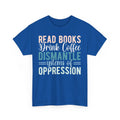 Coffee T-Shirt | Read Books Drink Coffee Dismantle Systems of Oppression