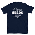 Mama Needs Coffee Mother's Day Birthday Caffeine Short-Sleeve Unisex T-Shirt