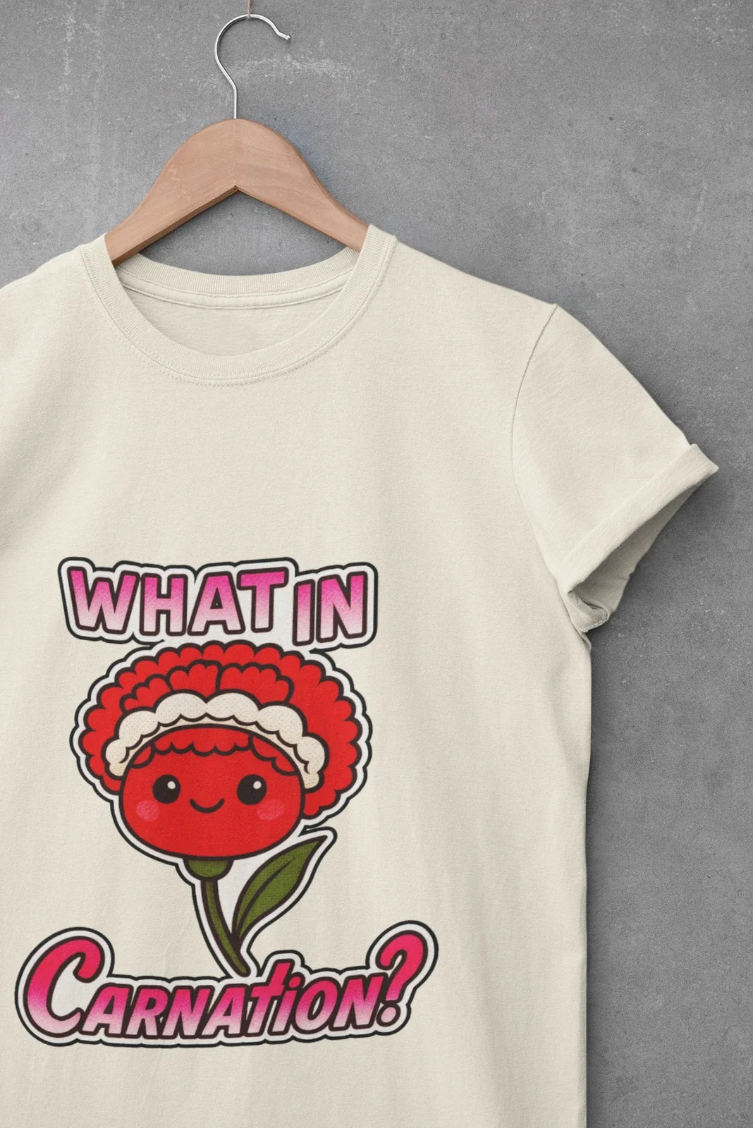 Funny Kawaii Flower Pun T-Shirt, What In Carnation Tee Tarnation, Unisex