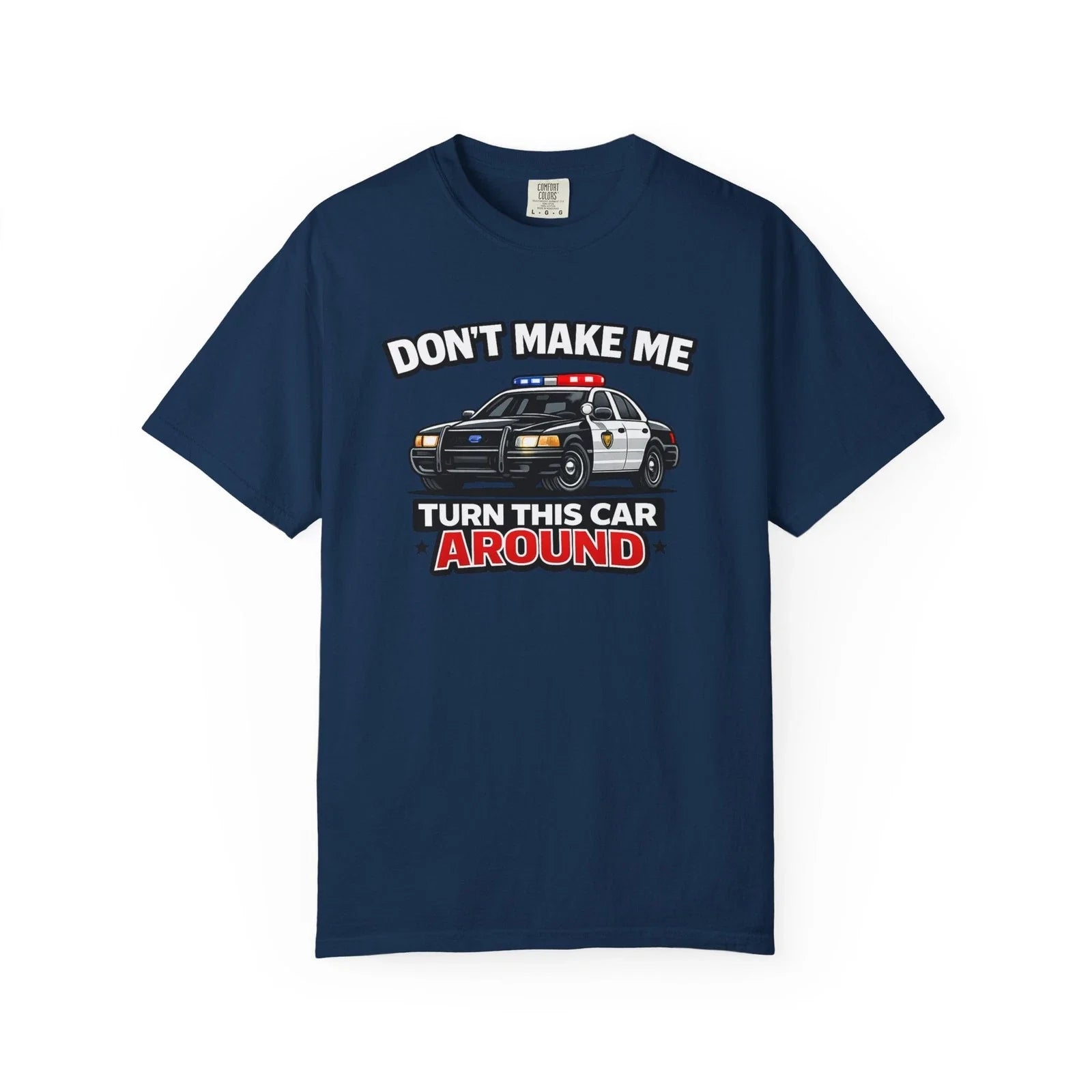 Don't Make Me Turn This Car Around – Funny Police Graphic Tee