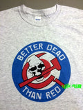ANTI COMMUNIST T SHIRT BETTER DEAD THAN RED AGAINST COMMUNISM cold war patriot