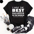 I Have the Best Daughter in the World Father's Day Gift Dad Joke T-Shirt Unisex