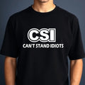 Can’t Stand Idiots CSI T-Shirt Funny Sarcastic Dad Joke Novelty Gift Men's Tee