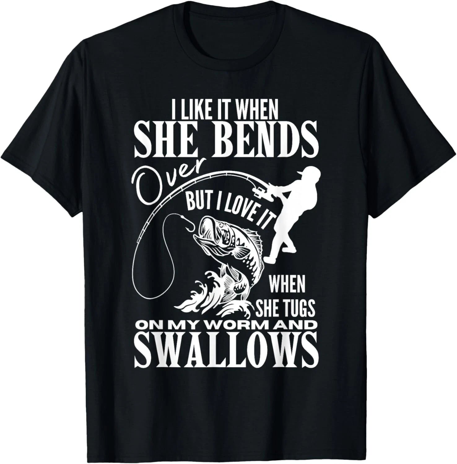 I Like It When She Bends Over Fishing Dad Funny Fathers Day Gift Unisex T-Shirt