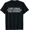 Very Feral Very Unhinged Very Funny Sarcasm Bold Attitude Graphic T Shirt