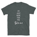 I'M JUST HERE FOR THE WINE - Short-Sleeve Unisex T-Shirt