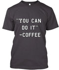 Coffee Quotes T-Shirt Made in the USA Size S to 5XL