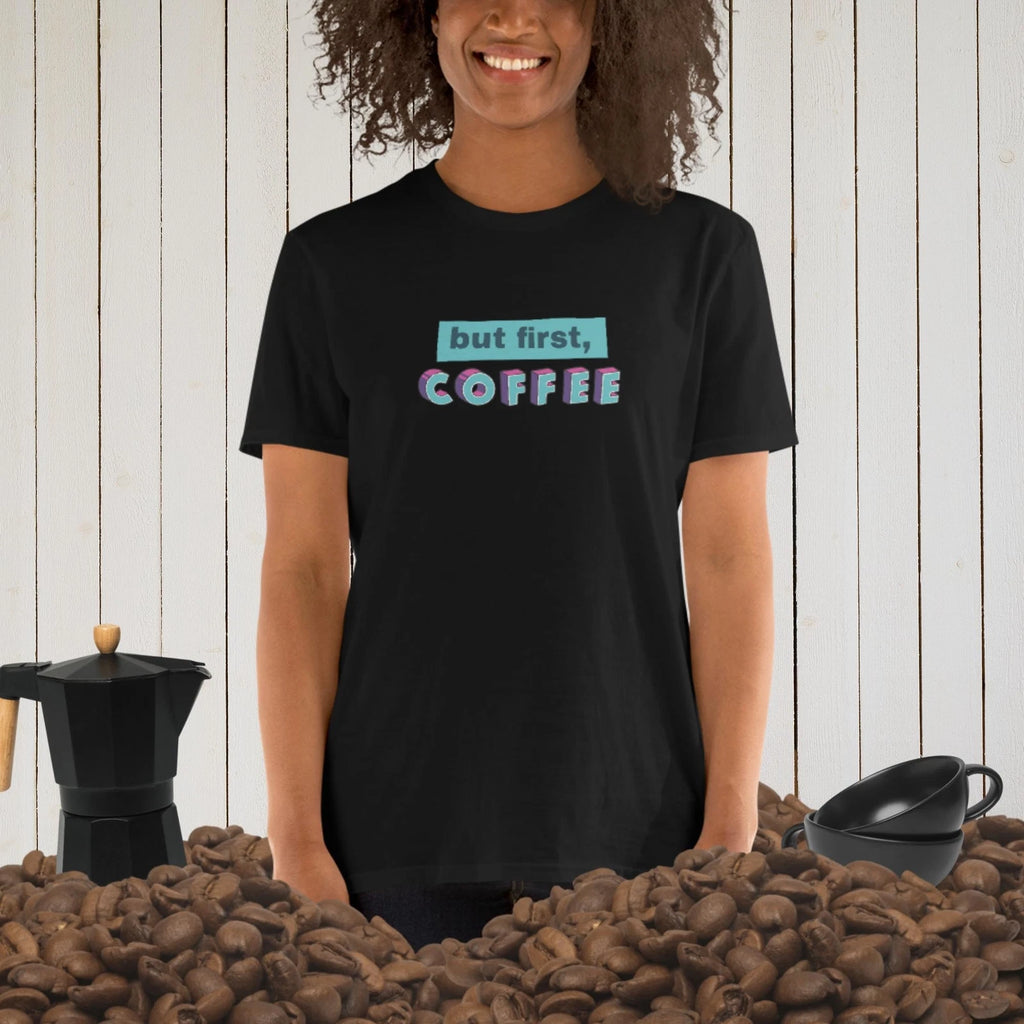 But FIRST, COFFEE... Short-Sleeve Unisex T-Shirt