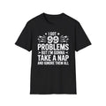 I Got 99 Problems But I'm Gonna Take A Nap T-Shirt | Funny Nap Quote