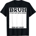 Student Signature Bruh It's My Last Day of School Sign My T-Shirt