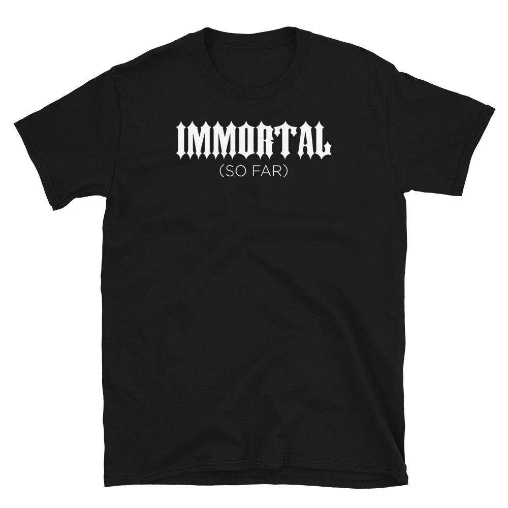 Immortal So Far Staying Alive Funny Sarcastic Short-Sleeve Unisex T-Shirt