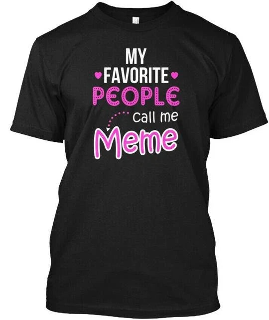 My Favorite People Call Me Meme Gifts For Grandma T-Shirt Made in USA S to 5XL
