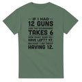 If I Had 12 Guns and the Government Takes 6 T-Shirt