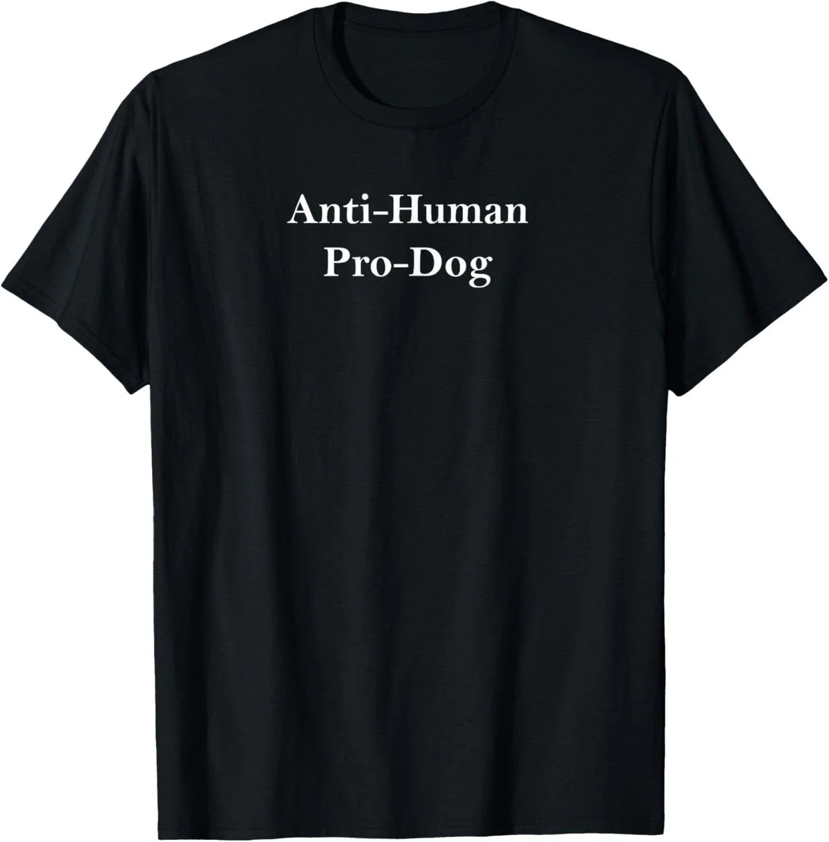 Anti Human Pro Dog And Funny Pet Dog Lovers T-Shirt unisex T-Shirt