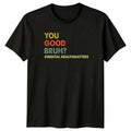 You Good Bruh Mens T-Shirt Mental Health Mental Health Awareness Gift For Him