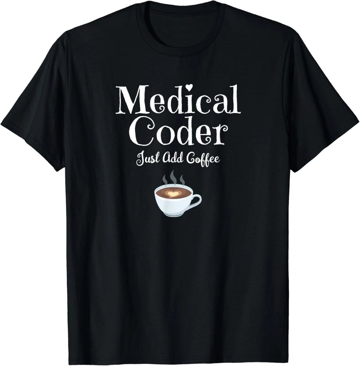 Medical Coder Just Add Coffee Quote Gifts Unisex T-Shirt