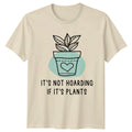 Its Not Hoarding If Its T-Shirt Indoor Plants Birthday Gift For Him And Her
