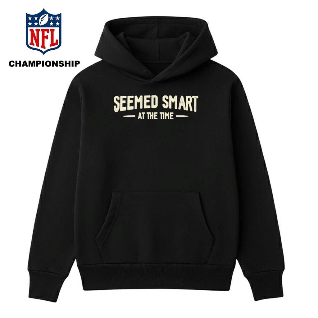 Seemed Smart at the Time Shirt