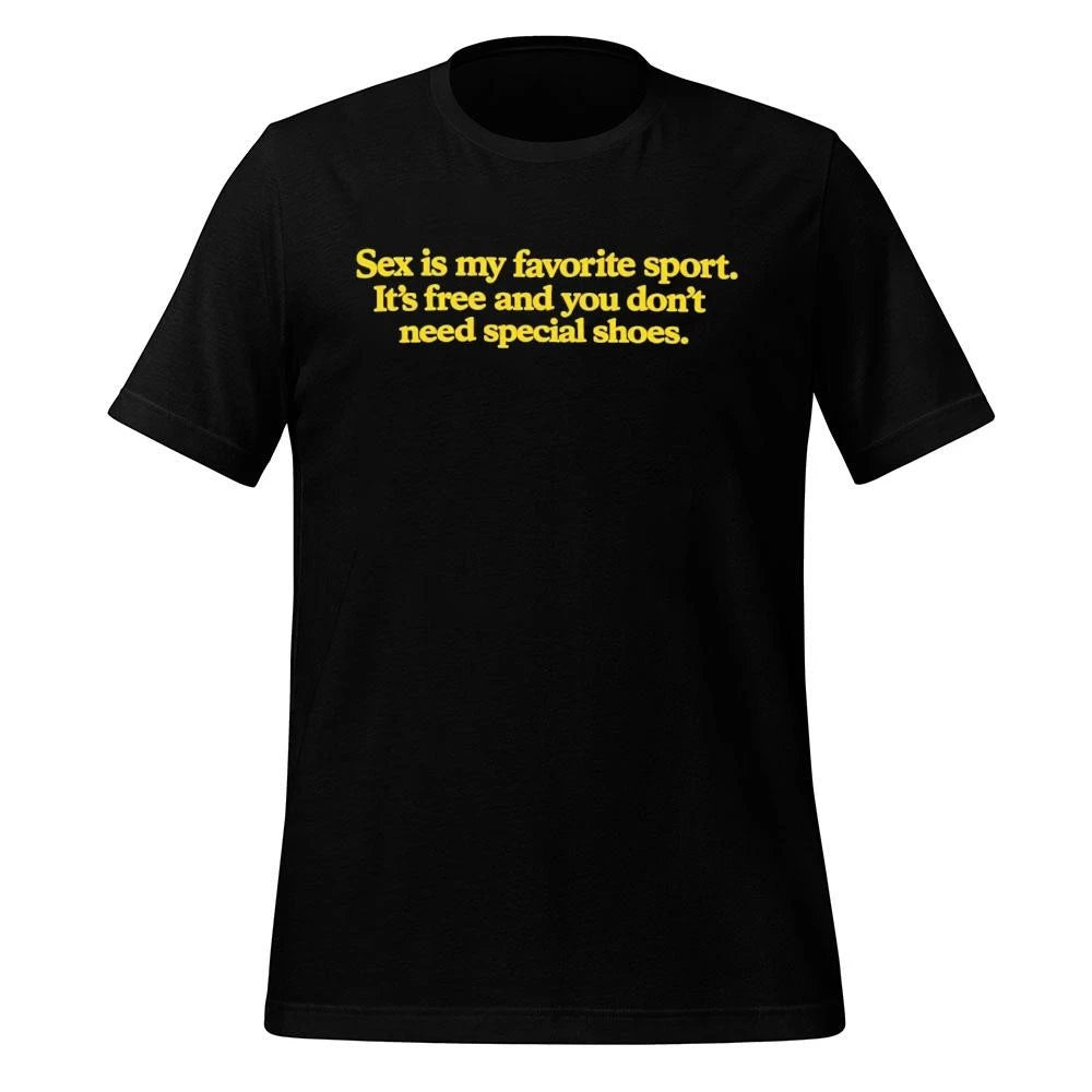 Sex Is My Favorite Sport . Its Free and You Dont Need Special Shoes Shirt