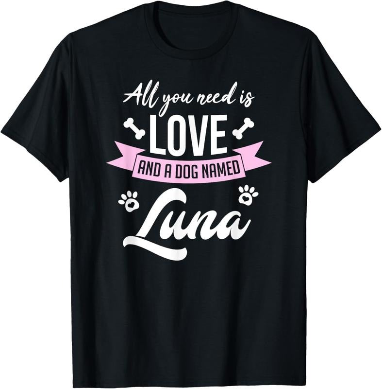 shirts All You Need Is Love And A Dog Named Luna Owner T-Shirt Hoodie, Sweatshirt | HypeDripTees.com