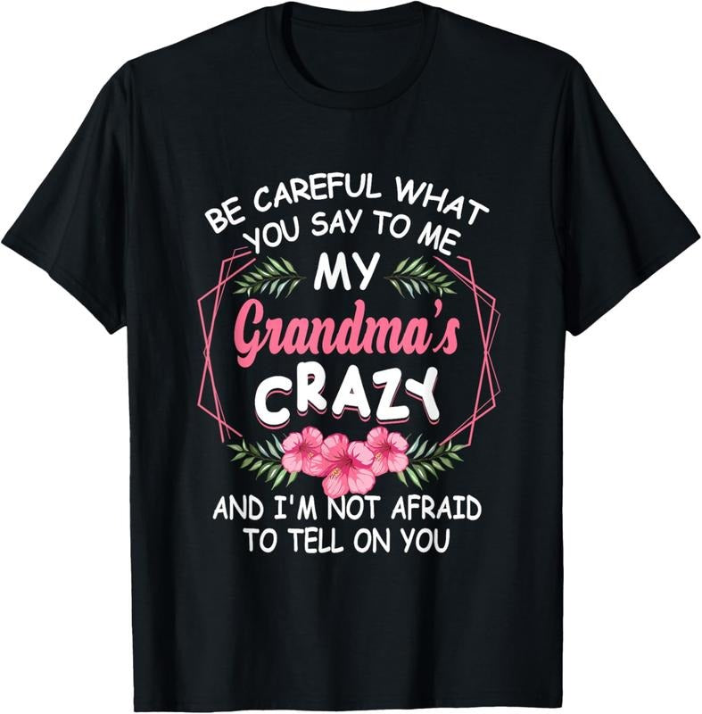 shirts Be Careful What You Say To Me My Grandmas Crazy Funny Family T-Shirt Hoodie, Sweatshirt | HypeDripTees.com