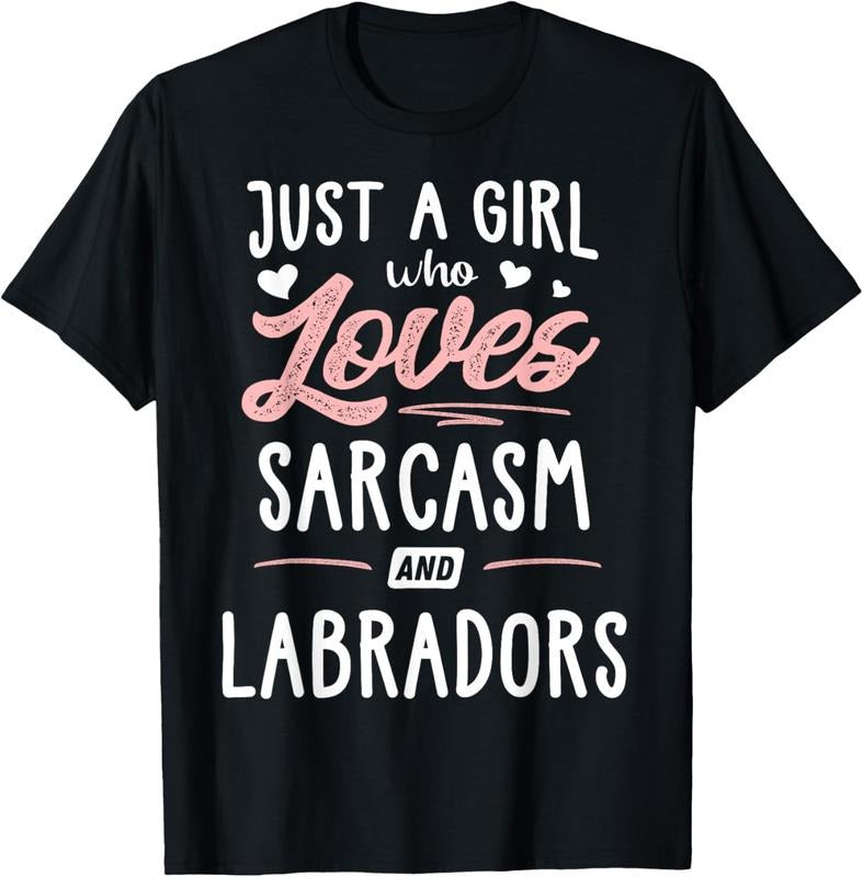 shirts Just A Girl Who Loves Sarcasm And Labradors Gift Women T-Shirt Hoodie, Sweatshirt | HypeDripTees.com