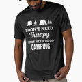 I Don’t Need Therapy, I Just Need to Go Camping – Funny Outdoor Adventure Quote by Campingeve