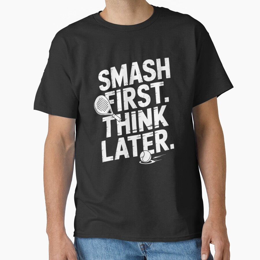Smash First Think Later Padel Tennis Player Shirt Funny Padel Addict by NO-STUDIO