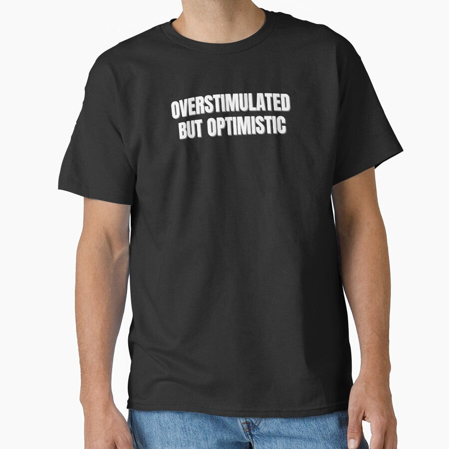 Overstimulated But Optimistic Shirt | ADHD Gift | Neurodivergent Positive Mental Health Tee by auradesign