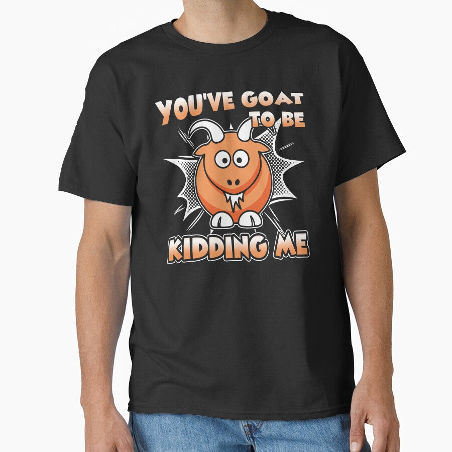 You've Goat To be Kidding Me by UnknownArtistt