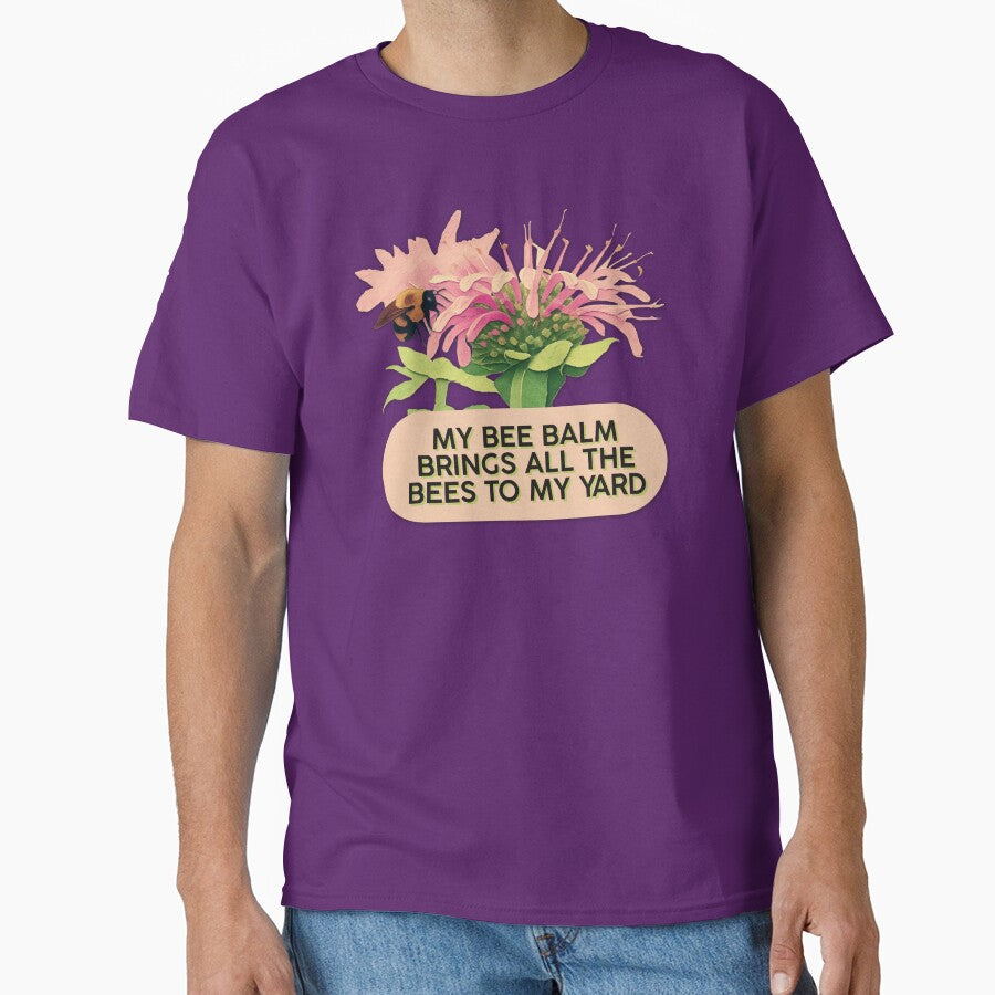 Bee Balm Brings All The Bees To My Yard Funny Gardening Meme by pulse_retail
