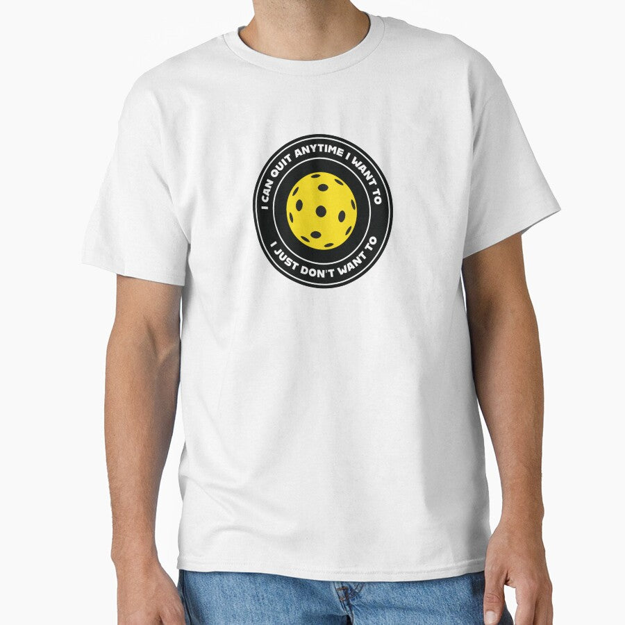 Pickleball Addict: I Can Quit Anytime I Want To - I Just Don't Want To by AndyCrouch
