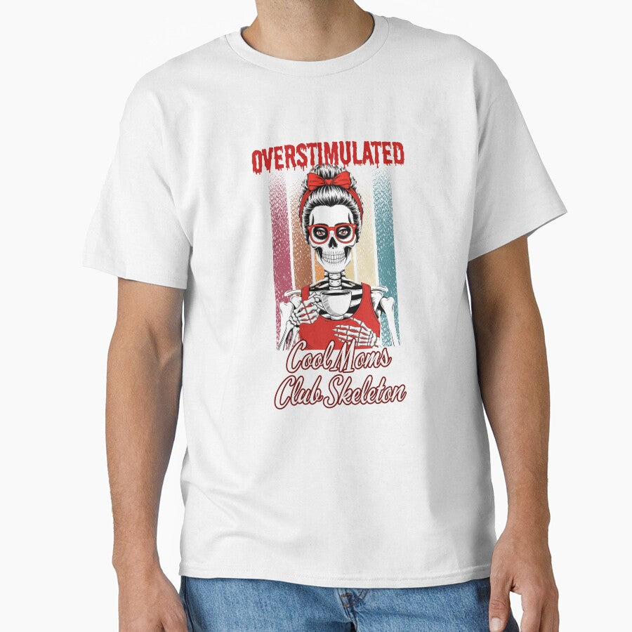 Overstimulated, Cool Moms Club Skeleton by Artur-GrafiTee