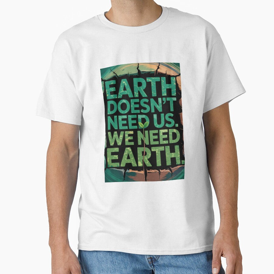 Earth Doesn’t Need Us. We Need Earth. by Elviqus Shop