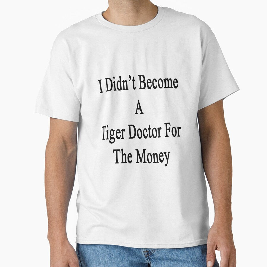 I Didn't Become A Tiger Doctor For The Money by supernova23