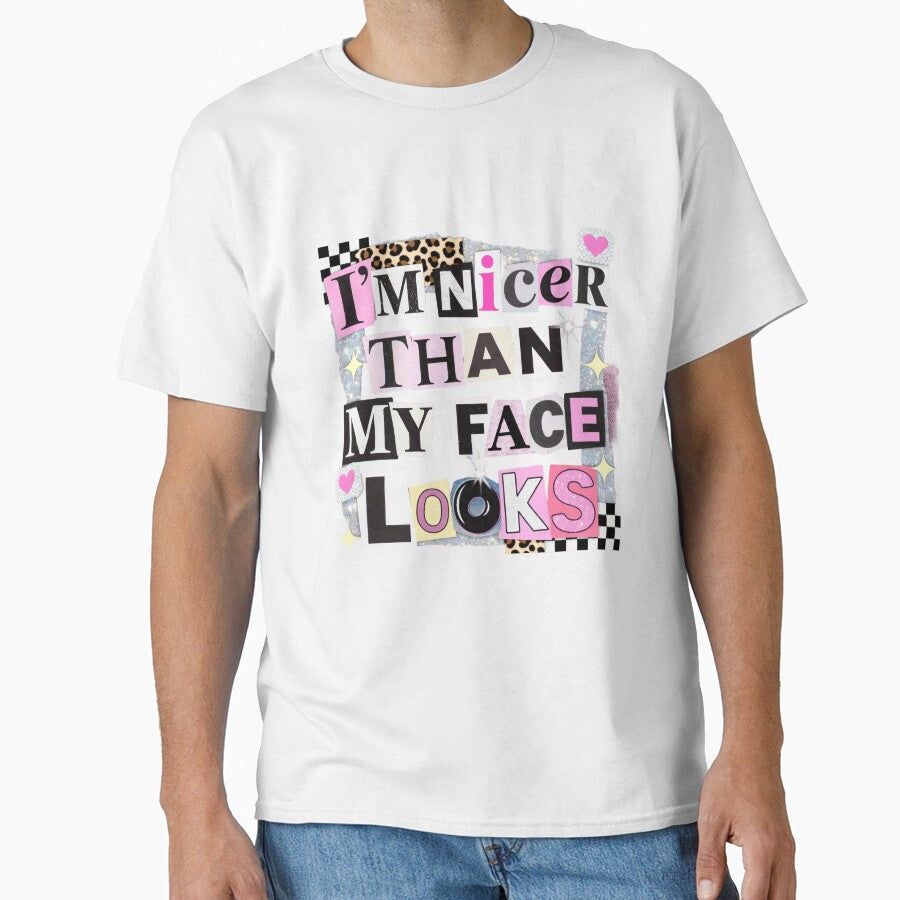 I'm Nicer Than My Face Looks, Funny Sarcastic by FrescoDesign