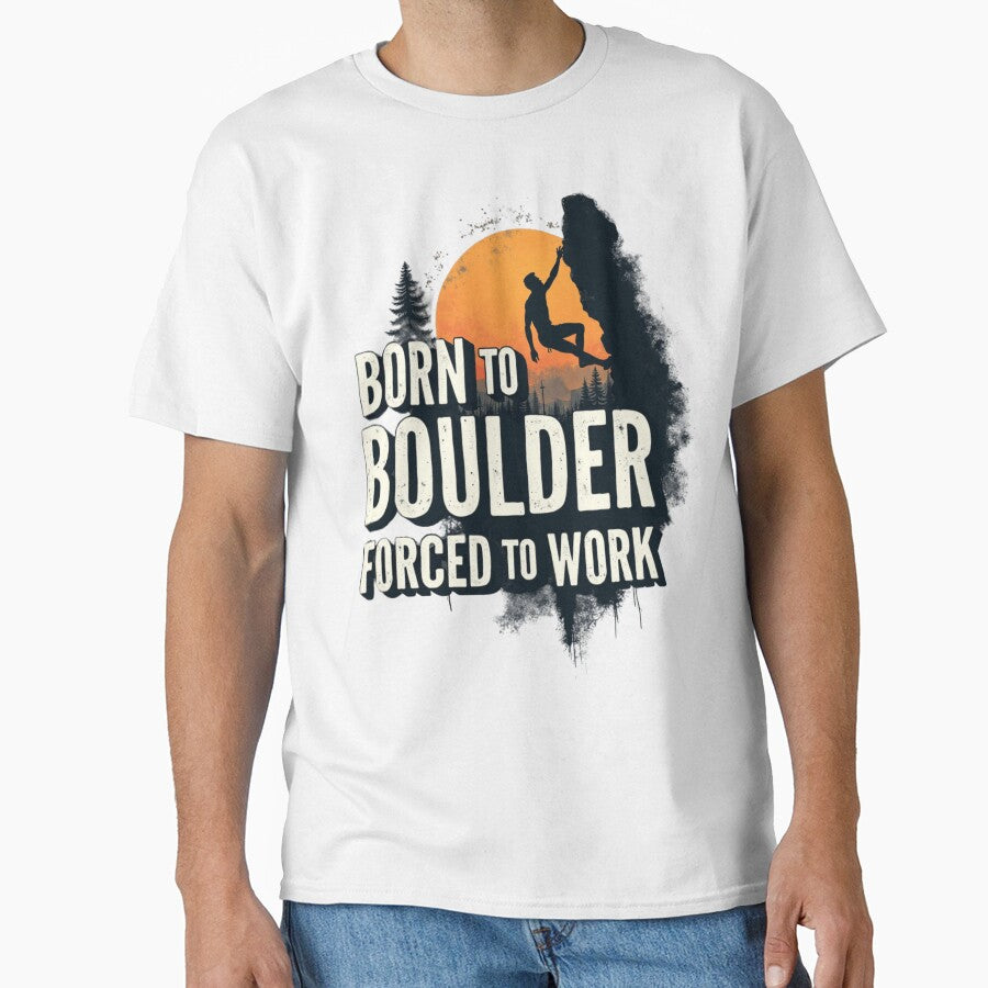 Born To Boulder Forced To Work by PerkzPrints