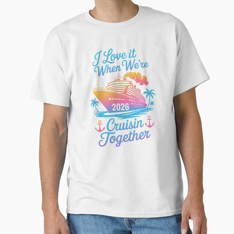 I Love It When We’re Cruisin’ Together 2026 Family Cruise Design by Gogetgiggles