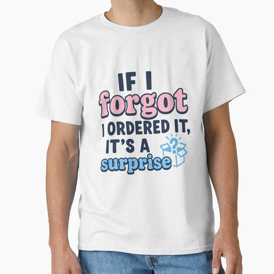 If I Forgot I Ordered It, It’s a Surprise – Girl Math Tee by ALITOPRINCE