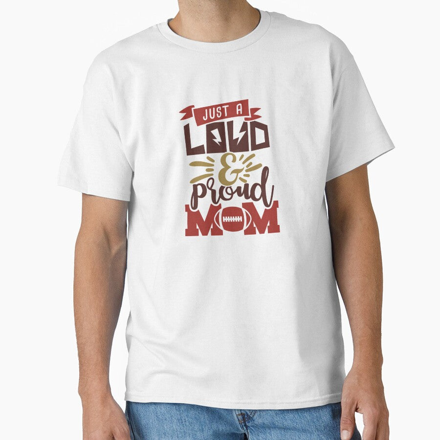 Just A Loud & Proud Mom -  Football Mom Life by Melodiecom