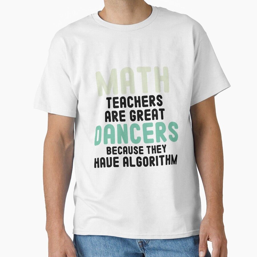Math Teachers Are Great Dancers Because They Have Algorithm / Funny mathematician Gift Idea by Chamssou