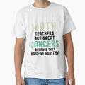 Math Teachers Are Great Dancers Because They Have Algorithm / Funny mathematician Gift Idea by Chamssou